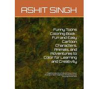 Funny Toons Coloring Book : Fun and Easy Cartoon Characters, Animals, and Adventures to Color for Learning and Creativity: A Delightful Collection of ... Develop Focus, and Encourage Artistic Skills