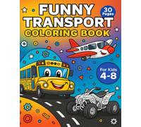 Funny Transport Coloring Book for Boys Ages 4-8: Fun Vehicles to Color from Land, Air, and Sea: 30 Exciting Pages Trucks, Race Cars, Helicopters, Boats, Trains, and More!