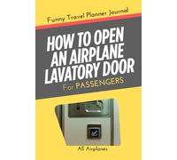 Funny Travel Planner Journal, How To Open An Airplane Lavatory Door: Trip Organizer, Documenting Vacations