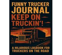 Funny Trucker Journal: Keep on Truckin !: A Hilarious Logbook for Truckers to Record Miles, Fuel, and Life on the Road