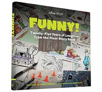 Funny: Twenty-Five Years of Laughter from the Pixar Story Room (The Art of)