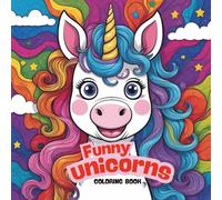 Funny Unicorns Coloring Book: A Hilarious Coloring Adventure with Whimsical Unicorns, Silly Faces & Magical Mischief for Kids and Teens (Coloring books for kids)