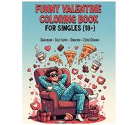 Funny Valentine Coloring Book for Singles (18+) Sarcasm, Self-Love, Snacks & Zero Drama | Cute Adult Humor | No Nudity: Because Being Single on Valentine’s Day Is a Vibe