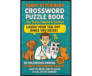 Funny Veterinary Crossword Puzzle Book: Easy to Read Puzzles for Teens, Adults & Seniors About Dogs, Cats, Animal Care, Pet Health, Vet Tech, Medical ... Animal Lover, Relaxation & Vet Students