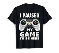 Funny Video Gamer Humor Joke I Paused My Game to Be Here Camiseta