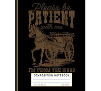 Funny Vintage Composition Notebook: “Please Be Patient, I’m from the 1900s” Retro Humor Design, Nostalgic Journal for Adults and History Fans