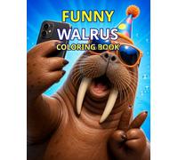 Funny Walrus Coloring Book for Kids: Cute and Silly Animal Coloring Pages for Toddlers and Kids Ages 3-7: Fun and Easy Coloring Book Featuring Cute ... Simple and Relaxing Designs for Creative Kids