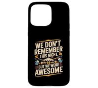 Funny We Don't Remember Night Drink Night Awesome Carcasa para iPhone 15 Pro MAX