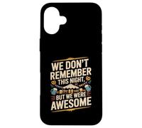Funny We Don't Remember Night Drink Night Awesome Carcasa para iPhone 16 Plus
