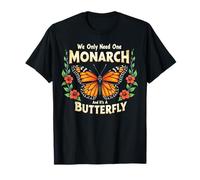 Funny We Only Need One Monarch and It's A Butterfly Camiseta