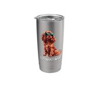 Funny What I Want Ruby Cavalier King Charles Spaniel Lover Vaso térmico de acero inoxidable de doble pared