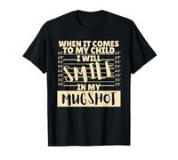 Funny When It Comes to My Child I Will Smile in My Mugshot Camiseta