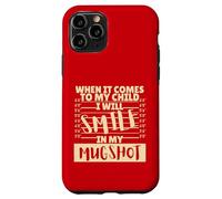 Funny When It Comes to My Child I Will Smile in My Mugshot Carcasa para iPhone 11 Pro