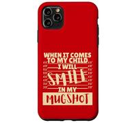 Funny When It Comes to My Child I Will Smile in My Mugshot Carcasa para iPhone 11 Pro MAX