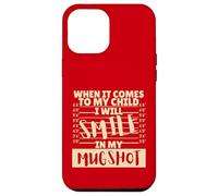 Funny When It Comes to My Child I Will Smile in My Mugshot Carcasa para iPhone 12 Pro MAX