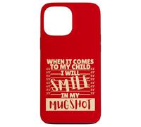Funny When It Comes to My Child I Will Smile in My Mugshot Carcasa para iPhone 13 Pro MAX