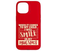 Funny When It Comes to My Child I Will Smile in My Mugshot Carcasa para iPhone 15