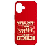Funny When It Comes to My Child I Will Smile in My Mugshot Carcasa para iPhone 16