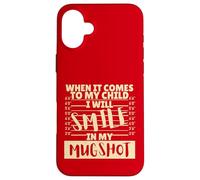 Funny When It Comes to My Child I Will Smile in My Mugshot Carcasa para iPhone 16 Plus
