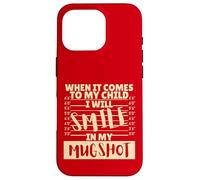 Funny When It Comes to My Child I Will Smile in My Mugshot Carcasa para iPhone 16 Pro