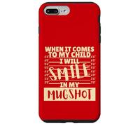 Funny When It Comes to My Child I Will Smile in My Mugshot Carcasa para iPhone 7 Plus/8 Plus