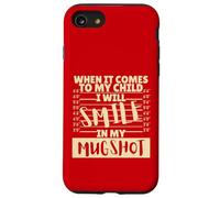 Funny When It Comes to My Child I Will Smile in My Mugshot Carcasa para iPhone SE (2020) / 7/8