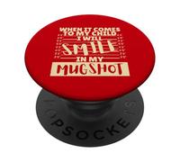 Funny When It Comes to My Child I Will Smile in My Mugshot PopSockets PopGrip Adhesivo