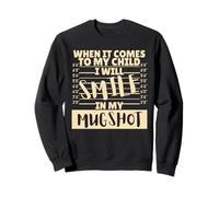 Funny When It Comes to My Child I Will Smile in My Mugshot Sudadera