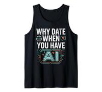 Funny Why Date When You Have AI, Humor Camiseta sin Mangas