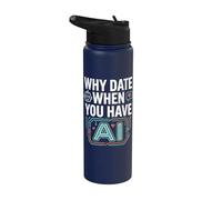 Funny Why Date When You Have AI, Humor Stainless Steel Insulated Water Bottle
