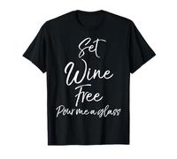 Funny Wine Lover Gift Joke Set Wine Free Pour Me a Glass Camiseta