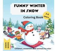 Funny Winter in snow - coloring book for children 3-6 years with 30 Designs: Children, snowmen, and animals to color