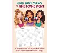 Funny Word Search for Wine-Loving Moms: A Sassy and Fun Puzzle Book for Moms who love wine (and a Good Laugh!)