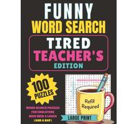 Funny Word Search - Tired Teacher's Edition: 100 Large Print Funny Puzzles for the Teacher Who Needs a Break