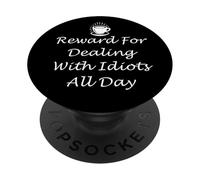 Funny Work Coffee Cup Reward for Dealing with Idiots All Day PopSockets PopGrip Adhesivo