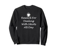 Funny Work Coffee Cup Reward for Dealing with Idiots All Day Sudadera