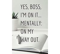 Funny Work Planner - YES, BOSS, I’M ON IT… Mentally: On My Way Out
