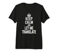 Funny Workaholic Translator Keep Calm Let Me Translate Camiseta Premium