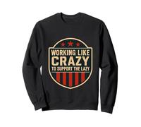 Funny Working Like Crazy To Support The Lazy US Flag Sudadera