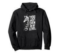 Funny You Are Not Even On My Level Diciendo Jirafa Mujeres Hombres Sudadera con Capucha