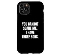 Funny You Cannot Scare Me, I Have Three Sons Father's Day Carcasa para iPhone 11 Pro