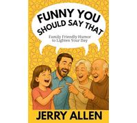 FUNNY YOU SHOULD SAY THAT: Family Friendly Humor to Lighten Your Day