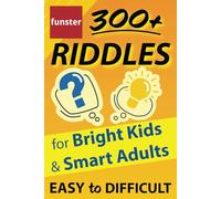 Funster 300+ Riddles for Bright Kids & Smart Adults - Easy to Difficult: The family fun riddle book.
