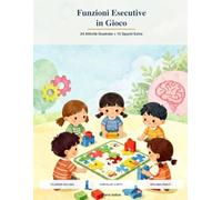 Funzioni esecutive in gioco: 24 attività illustrate + 15 spunti extra per allenare calma, concentrazione e autonomia 3-6 anni