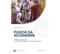 Fuochi da accendere. Pedagogia della scuola tra educazione integrale e responsabilità civile (Ars cooperativa naturae)