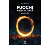Fuochi nell'oscurità. Uomini e Dèi (Bastian contrari)