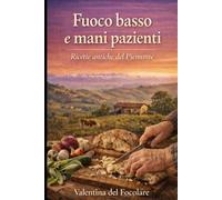 Fuoco basso e mani pazienti - Piemonte: Ricette povere della tradizione piemontese
