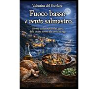 Fuoco basso e Vento Salmastro: Ricette povere della Liguria, tra mare e terrazze di pietra