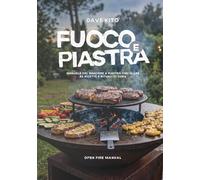 Fuoco e Piastra: Manuale del braciere a piastra circolare, 62 ricette e rituali di cura.