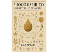 FUOCO E SPIRITO: Gli Shot della Rinascita